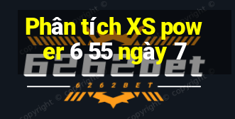 Phân tích XS power 6 55 ngày 7