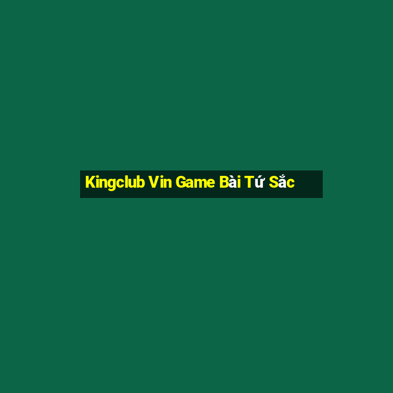 Kingclub Vin Game Bài Tứ Sắc