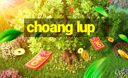 choang lup