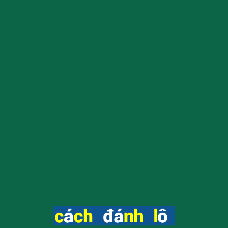 cách đánh lô đề dễ trúng