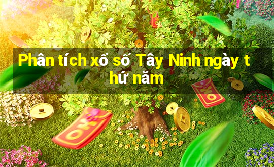 Phân tích xổ số Tây Ninh ngày thứ năm