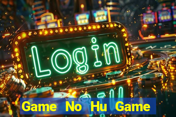 Game No Hu Game Bài Ông Trùm Poker