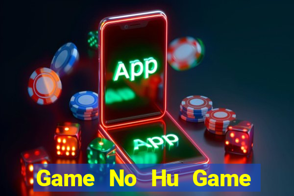 Game No Hu Game Bài Ông Trùm Poker