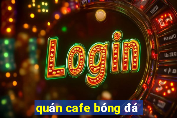 quán cafe bóng đá