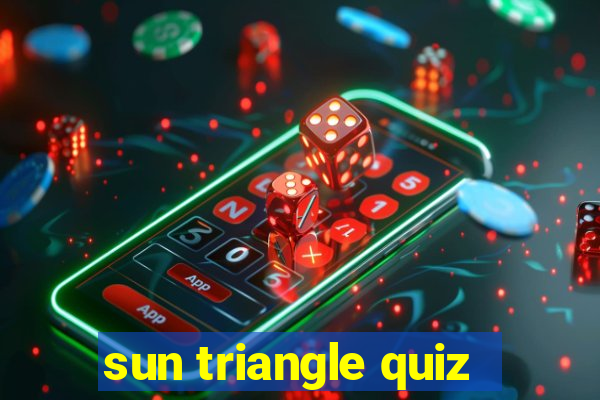 sun triangle quiz