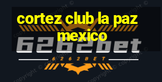 cortez club la paz mexico