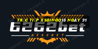 Trực tiếp XSBINGO18 ngày 31