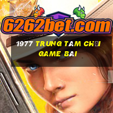 1977 Trung tâm Chơi game bài