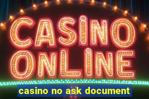 casino no ask document