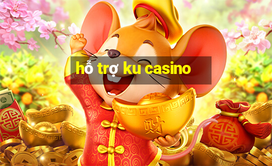 hỗ trợ ku casino