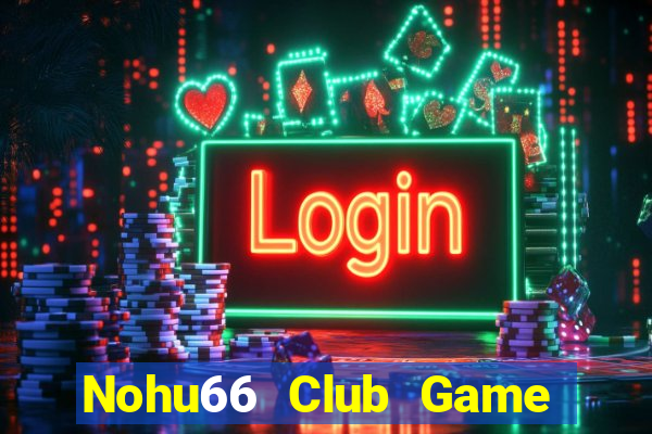 Nohu66 Club Game Bài Offline