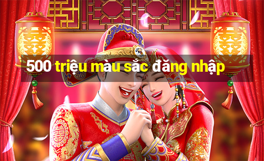 500 triệu màu sắc đăng nhập