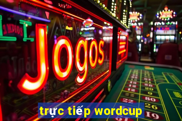 trực tiếp wordcup