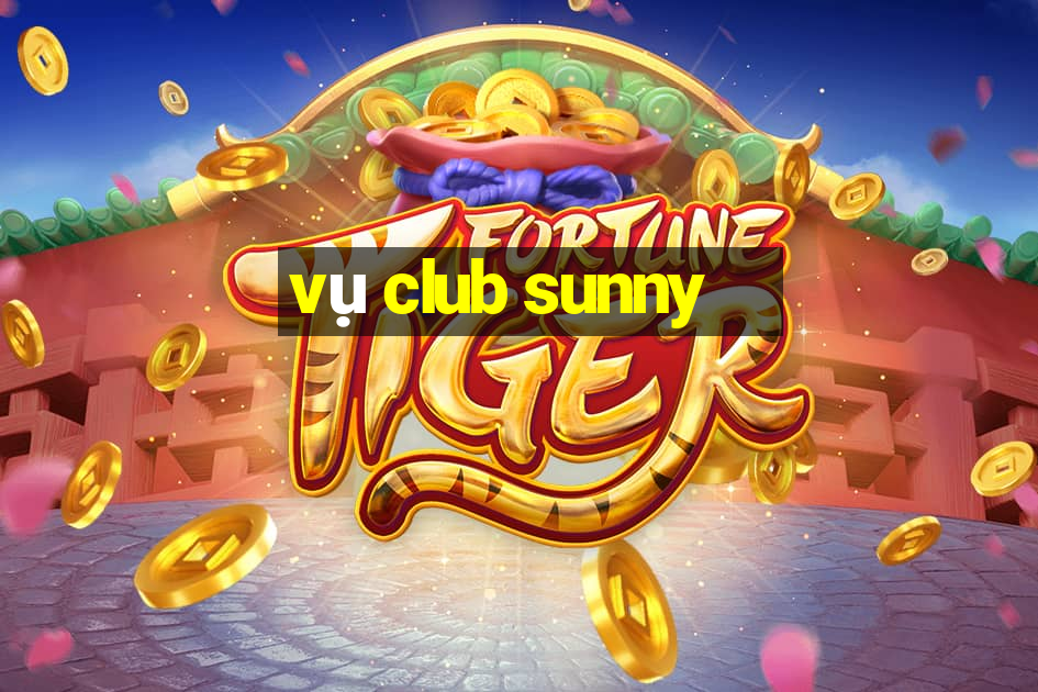 vụ club sunny