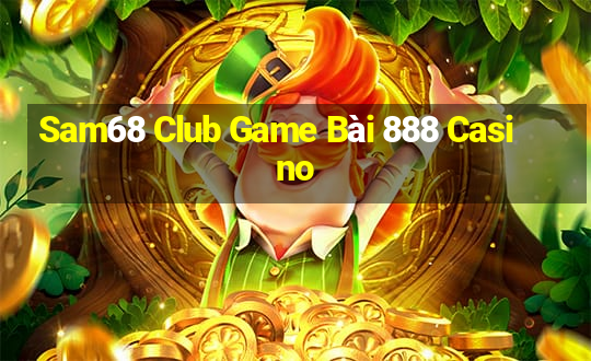 Sam68 Club Game Bài 888 Casino