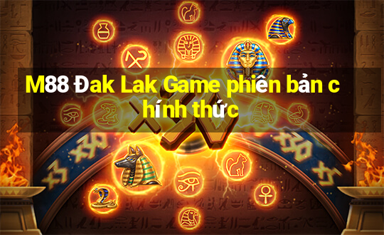 M88 Đak Lak Game phiên bản chính thức