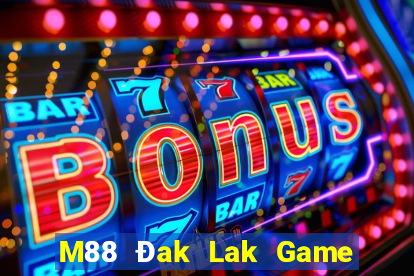 M88 Đak Lak Game phiên bản chính thức