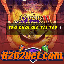 tro choi gia tai tap 1