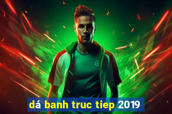 dá banh truc tiep 2019