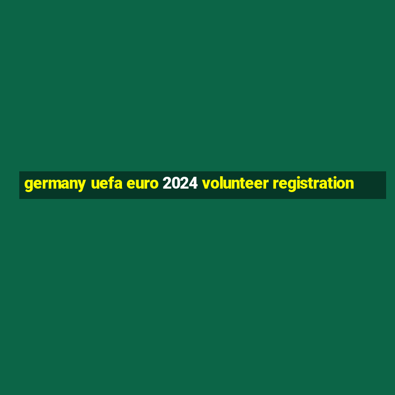 germany uefa euro 2024 volunteer registration