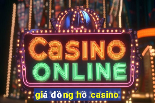 giá đồng hồ casino