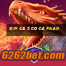 bắn cá 3 có cá pháo