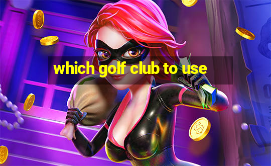 which golf club to use