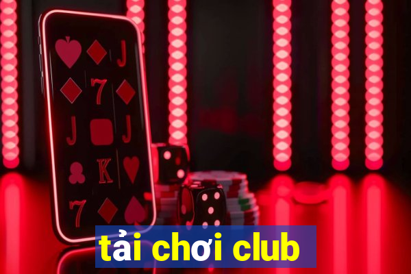 tải chơi club