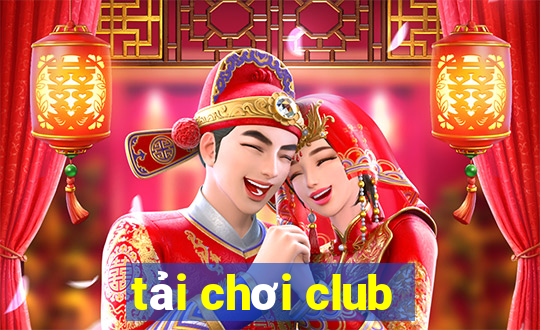 tải chơi club