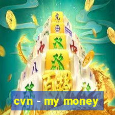 cvn - my money