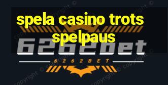 spela casino trots spelpaus