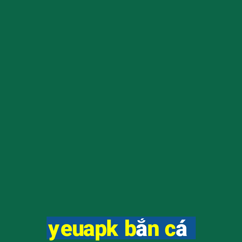 yeuapk bắn cá