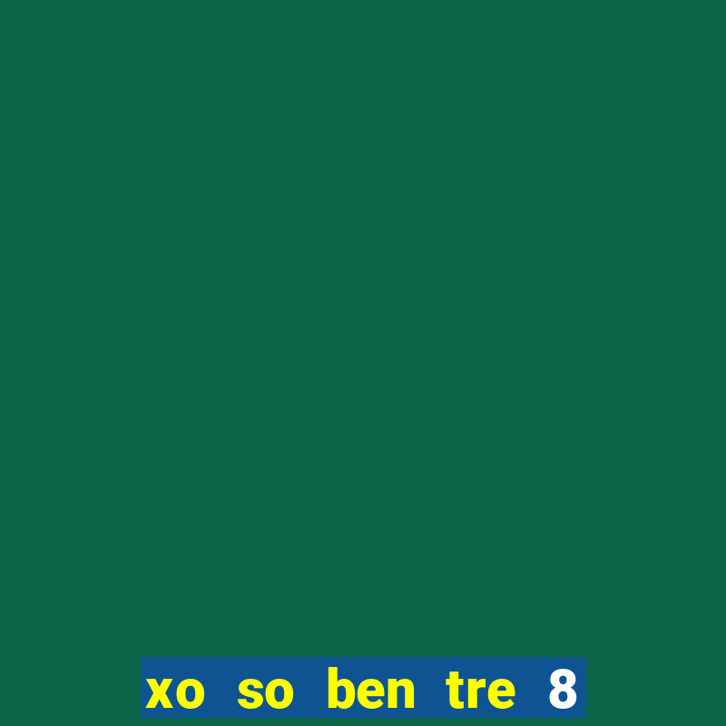 xo so ben tre 8 3 2024