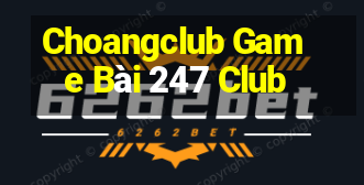 Choangclub Game Bài 247 Club