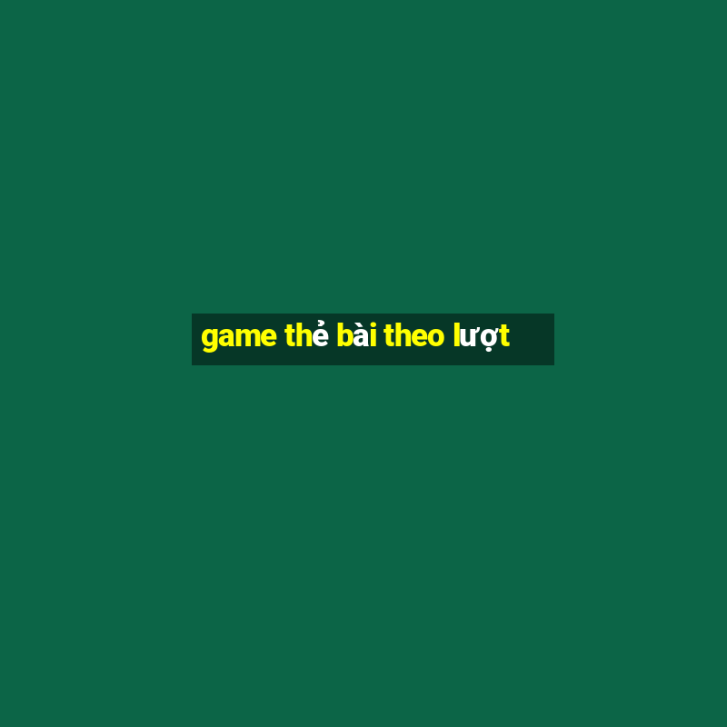 game thẻ bài theo lượt