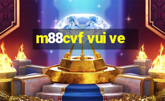 m88cvf vui ve