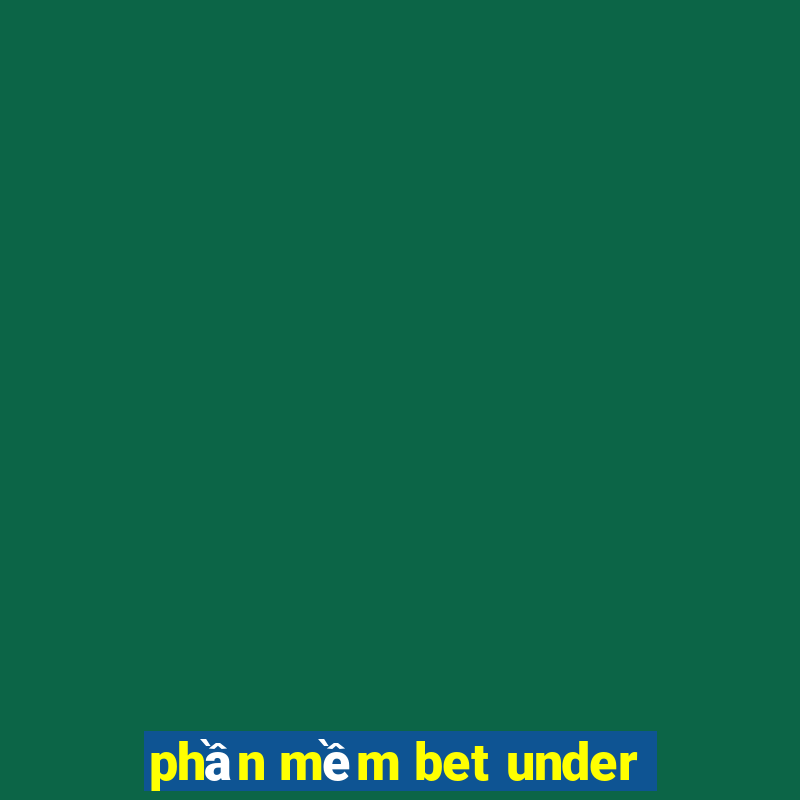 phần mềm bet under