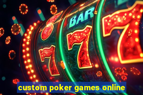 custom poker games online