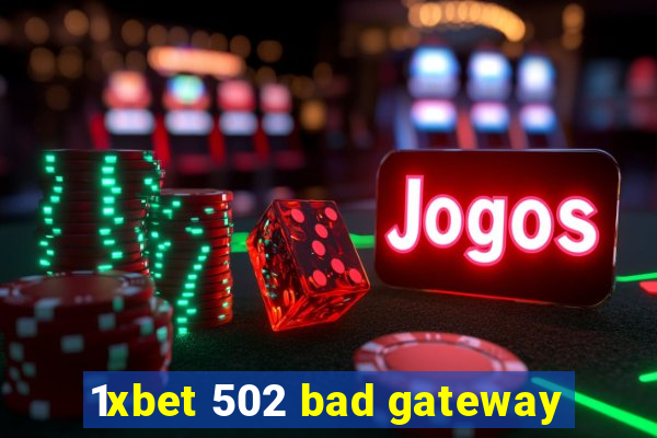 1xbet 502 bad gateway