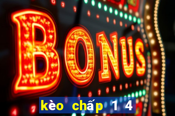 kèo chấp 1 4 là sao