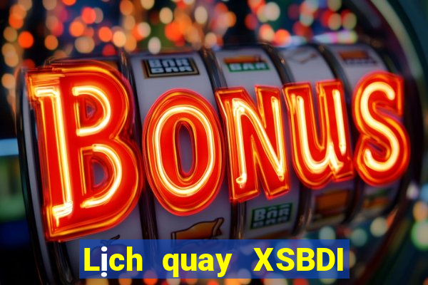 Lịch quay XSBDI ngày 2