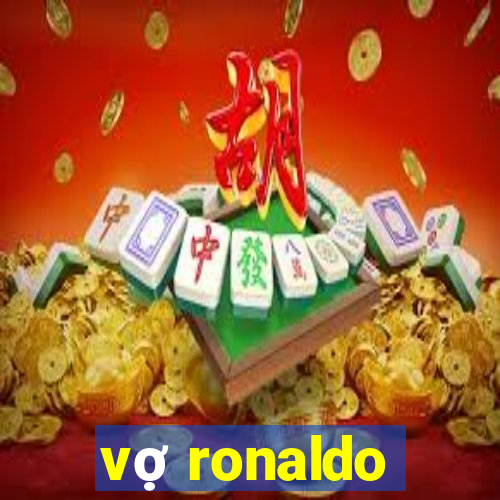 vợ ronaldo