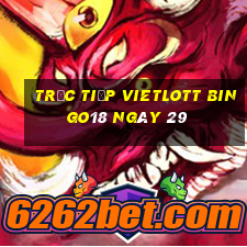 Trực tiếp vietlott Bingo18 ngày 29