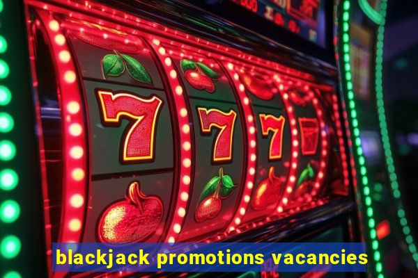 blackjack promotions vacancies