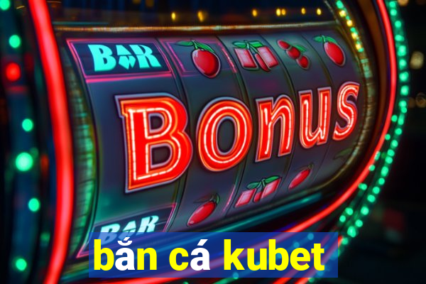 bắn cá kubet