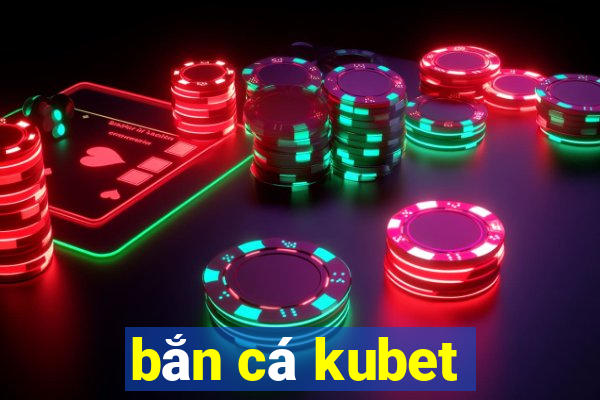 bắn cá kubet