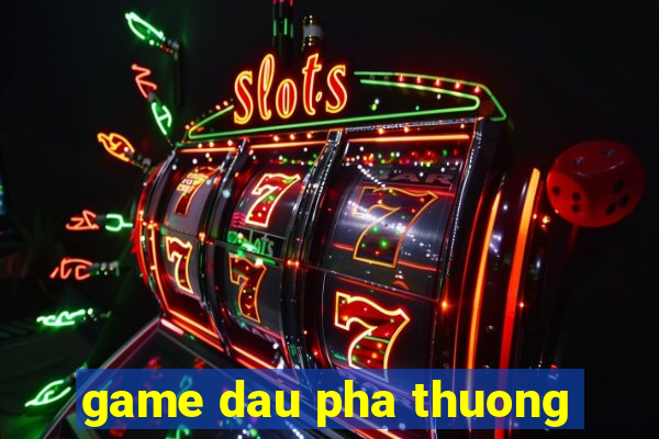 game dau pha thuong