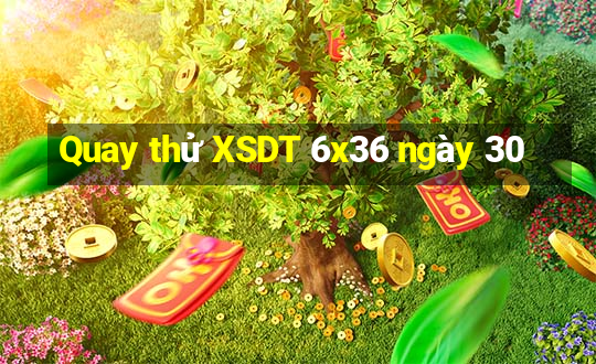 Quay thử XSDT 6x36 ngày 30