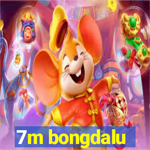 7m bongdalu