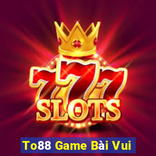 To88 Game Bài Vui